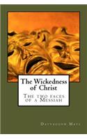 The Wickedness of Christ: The Two Faces of the Messiah