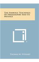 Symbolic Teachings of Freemasonry and Its Message
