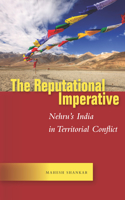 The Reputational Imperative: Nehru's India in Territorial Conflict(Studies in Asian Security)
