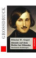 Abende auf dem Weiler bei Dikanka (Großdruck): Ukrainische Erzählungen