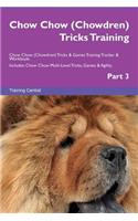 Chow Chow (Chowdren) Tricks Training Chow Chow (Chowdren) Tricks & Games Training Tracker & Workbook. Includes: Chow Chow Multi-Level Tricks, Games & Agility. Part 3