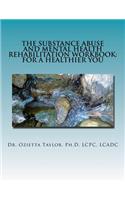 Substance Abuse and Mental Health Rehabilitation Workbook: For a healthier you