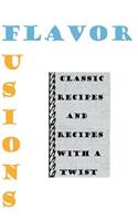 Flavor Fusions: Classic Recipes and Recipes with a Twist