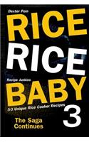 Rice Rice Baby 3 - The Saga Continues - 50 Unique Rice Cooker Recipes -