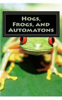 Hogs, Frogs, and Automatons