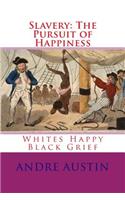 Slavery: The Pursuit of Happiness: Whites Happy Black Grief