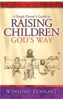 Single Parent's Guide to Raising Children God's Way