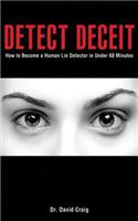 Detect Deceit: How to Become a Human Lie Detector in Under 60 Minutes