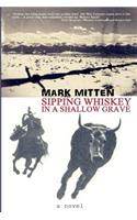 Sipping Whiskey in a Shallow Grave
