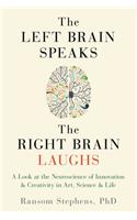 Left Brain Speaks, the Right Brain Laughs: A Look at the Neuroscience of Innovation & Creativity in Art, Science & Life(English)