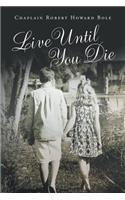 Live Until You Die