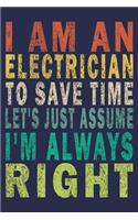 I Am An Electrician To Save Time Let's Just Assume I'm Always Right