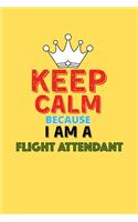 Keep Calm Because I Am A Flight Attendant - Funny Flight Attendant Notebook And Journal Gift: Lined Notebook / Journal Gift, 120 Pages, 6x9, Soft Cover, Matte Finish