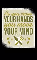 As You Move Your Hands You Move Your Mind 120 Pages DINA5