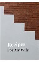 Recipes For My Wife
