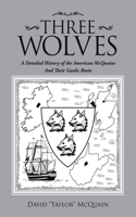 Three Wolves: A Detailed History of the American Mcquains and Their Gaelic Roots
