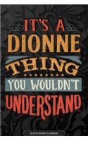 It's A Dionne Thing You Wouldn't Understand: Dionne Name Planner With Notebook Journal Calendar Personal Goals Password Manager & Much More, Perfect Gift For Dionne