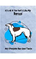 It's OK If You Don't Like My Borzoi Not Everyone Has Good Taste