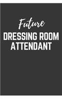 Future Dressing Room Attendant Notebook: Lined Journal (Gift for Aspiring Dressing Room Attendant), 120 Pages, 6 x 9, Matte Finish