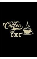 I turn coffee into code