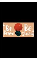 Be Brave Be Strong - Journal For Self Exploration