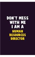 Don't Mess With Me, I Am A Human Resources Director: 6X9 Career Pride 120 pages Writing Notebooks