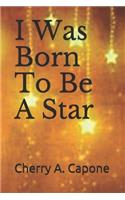I Was Born To Be A Star