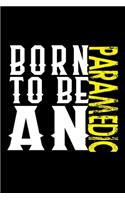 Born to be an paramedic: Notebook - Journal - Diary - 110 Lined pages - 6 x 9 in - 15.24 x 22.86 cm - Doodle Book - Funny Great Gift