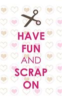 Have Fun And Scrap On: Scrapbook Notebook Journal Composition Blank Lined Diary Notepad 120 Pages Paperback Hearts