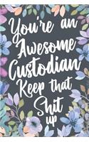 You're An Awesome Custodian Keep That Shit Up