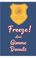 Freeze! and Gimme Donuts
