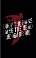 Drop The Bass Bang The Head Riddim Or Die: New Age Movement And Dubstep Music Journal - Notebook - Workbook For Dancing, Rave, Techno Festival & Dj Quotes About Music Fans - 6x9 - 100 Blank L