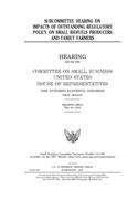 Subcommittee hearing on impacts of outstanding regulatory policy on small biofuels producers and family farmers