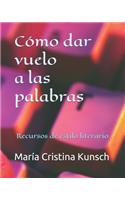 Cómo dar vuelo a las palabras: Recursos de estilo literario