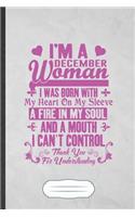 I'm a December Woman I Was Born with My Heart on My Sleeve a Fire in My Soul and a Mouth I Can't Control Thank You for Understanding