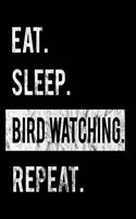 Eat Sleep Bird Watching Repeat: 2020 Calendar Day to Day Planner Dated Journal Notebook Diary 8" x 10" 110 Pages Clean Detailed Book