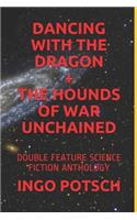 Dancing with the Dragon + the Hounds of War Unchained: Double Feature Science Fiction Anthology