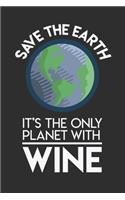 Save The Earth It's The Only Planet With Wine: Personal Planner 24 month 100 page 6 x 9 Dated Calendar Notebook For 2020-2021 Academic Year