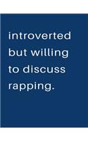 Introverted But Willing To Discuss Rapping: Blank Notebook 8.5x11 100 pages Scrapbook Sketch NoteBook