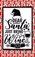 Dear Santa Just Bring Wine