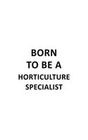 Born To Be A Horticulture Specialist