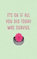 It's Ok If All You Did Today Was Survive: All Purpose 6x9 Blank Lined Notebook Journal Way Better Than A Card Trendy Unique Gift Green Texture Succulents