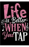 Life is Better When You Tap Notebook: Lined Journal Notebook For Girls and Boys Who are Tap Dance Lovers - 120 Pages Journals Notebooks Gifts For Tap Dancer Lover Awesome Funny Dance Dia