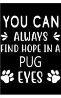 You can always find Hope in a Pug eyes: Cute Pug Lined journal Notebook, Great Accessories & Gift Idea for Pug Owner & Lover. Lined journal Notebook With An Inspirational Quote.
