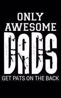 Only Awesome Dads Get Pats On the Back: Best Dad Lover Journal Diary Notebook