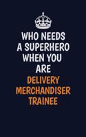 Who Needs A Superhero When You Are Delivery Merchandiser Trainee