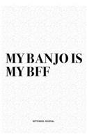 My Banjo Is My BFF: A 6x9 Inch Diary Notebook Journal With A Bold Text Font Slogan On A Matte Cover and 120 Blank Lined Pages Makes A Great Alternative To A Card