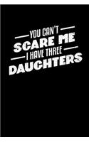 You Can't Scare Me I Have 3 Daughters: College Ruled Lined Writing Notebook Journal, 6x9, 120 Pages