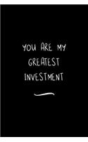 You are my Greatest Investment