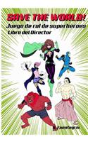 Save the world!: Juego de rol de Superhéroes. Libro del Director